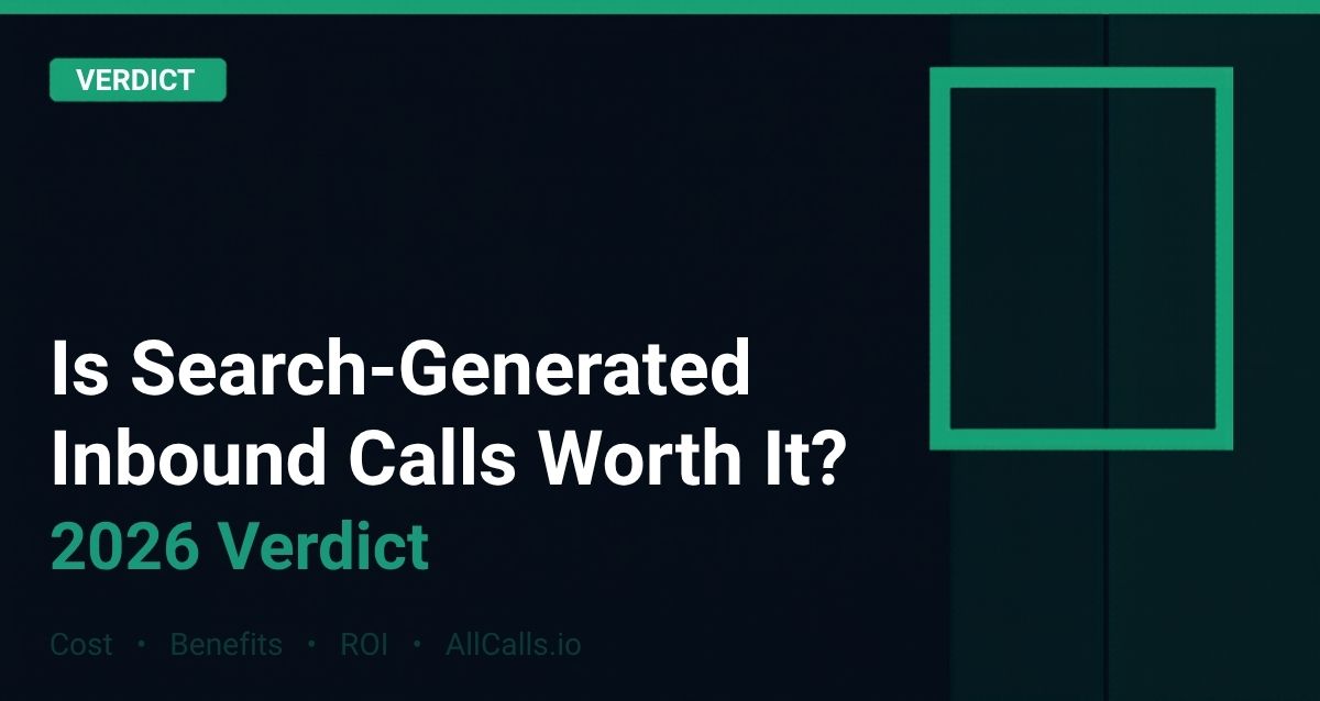Is search-generated inbound calls worth it 2026 cost benefits and verdict