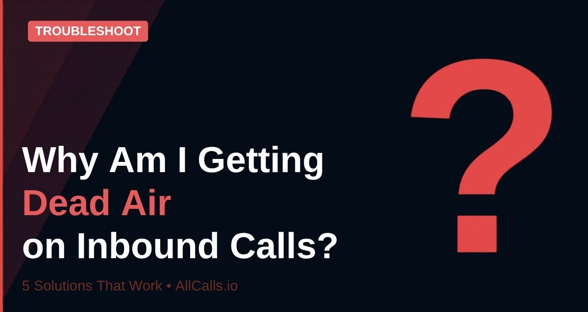 Why am I getting dead air on inbound insurance calls 5 solutions that work