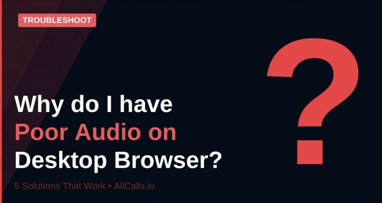 Why poor audio on desktop browser during inbound insurance calls 5 solutions